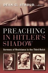Review of Dean Stroud, ed., Preaching in Hitler's Shadow: Sermons ...