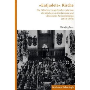 Review of Hansjörg Buss, “Entjudete” Kirche: Die Lübecker Landeskirche zwischen christlichem Antijudaismus und völkischem Antisemitismus (1918-1950)