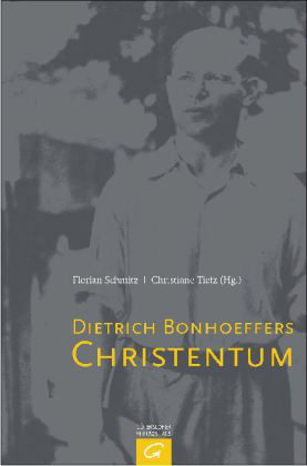 Review of Florian Schmitz and Christiane Tietz, eds., Dietrich Bonhoeffers Christentum