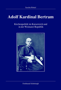 Review of Sascha Hinkel, Adolf Kardinal Bertram. Kirchenpolitik im Kaiserreich und in der Weimarer Republik