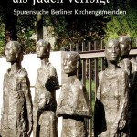 Review of Hildegard Frisius et al., eds., Evangelisch getauft – als Juden verfolgt. Spurensuche Berliner Kirchengemeinden