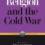 Review of Philip E. Muehlenbeck, ed., Religion and the Cold War: A Global Perspective