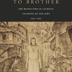 Review of John Connelly, From Enemy to Brother. The revolution in Catholic teaching on the Jews 1933-1965