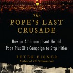 Review of Peter Eisner,  The Pope’s Last Crusade.  How an American Jesuit helped Pope Pius XI’s campaign to stop Hitler