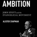 Review of Alister Chapman,  Godly Ambition: John Stott and the Evangelical Movement