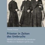 Review of Thomas Forstner, Priester in Zeiten des Umbruchs. Identität und Lebenswelt des katholischen Pfarrklerus in Oberbayern 1918 bis 1945