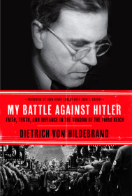 Review of Dietrich von Hildebrand, My Battle Against Hitler: Faith, Truth, and Defiance in the Shadow of the Third Reich