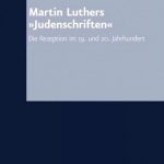 Review of Harry Oelke, Wolfgang Kraus, et. al., eds., Martin Luthers "Judenschriften". Die Rezeption im 19. und 20. Jahrhundert