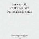 Review of Elisabeth Lorenz, Ein Jesusbild im Horizont des Nationalsozialismus