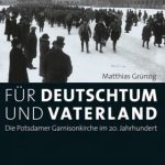 Review of Matthias Grünzig, Für Deutschtum und Vaterland. Die Potsdamer Garnisonkirche im 20. Jahrhundert