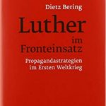 Review of Dietz Bering, Luther im Fronteinsatz. Propagandastrategien im Ersten Weltkrieg