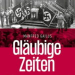 Review of Manfred Gailus, Gläubige Zeiten. Religiosität im Dritten Reich
