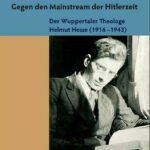 Review of Manfred Gailus, Gegen den Mainstream der Hitlerzeit – Der Wuppertaler Theologe Helmut Hesse (1916-1943)