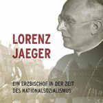 Review of Josef Meyer zu Schlochten and Johannes W. Vutz, eds., Lorenz Jaeger: Ein Erzbischof in der Zeit des Nationalsozialismus
