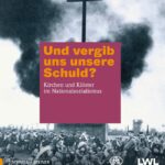 Review of Stiftung Kloster Dalheim, LWL-Landesmuseum für Klosterkultur, eds., Und vergib uns unsere Schuld? Kirchen und Klöster im Nationalsozialismus