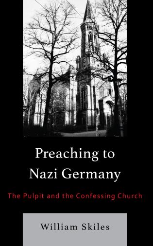 Review of William Skiles, Preaching to Nazi Germany: The Pulpit and the ...